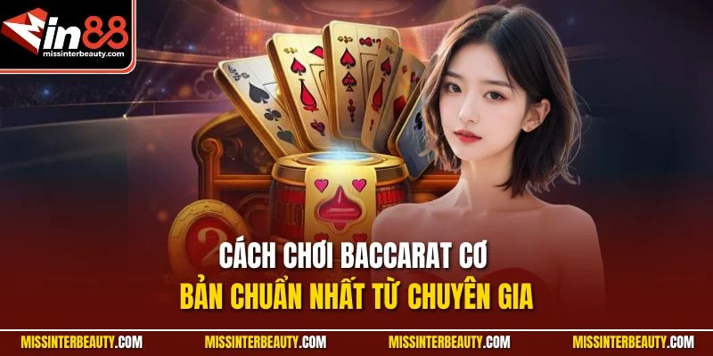 Cách chơi baccarat cơ bản chuẩn nhất từ chuyên gia