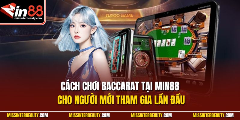 Cách chơi Baccarat tại Min88 cho người mới tham gia lần đầu