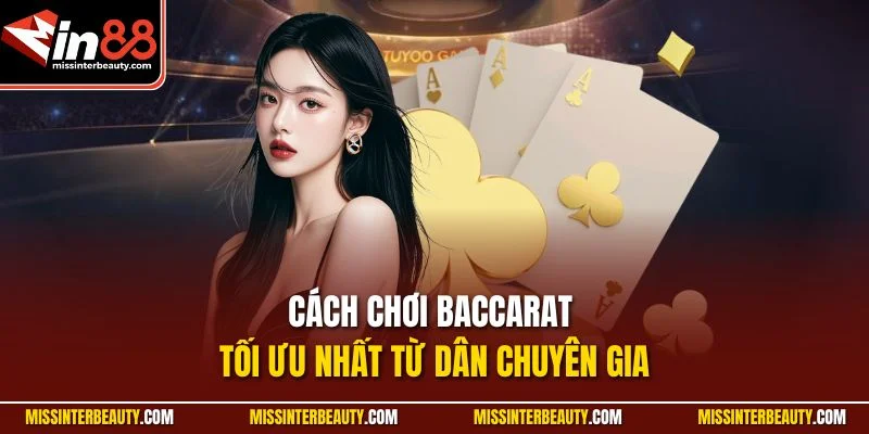 Cách chơi baccarat tối ưu nhất từ dân chuyên gia