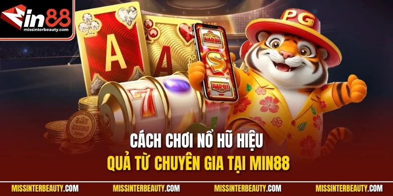 Cách chơi nổ hũ hiệu quả từ chuyên gia tại Min88