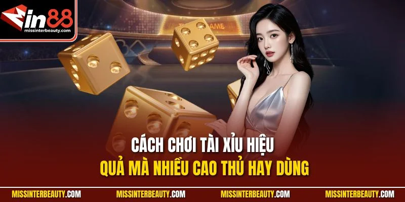 Cách chơi tài xỉu hiệu quả mà nhiều cao thủ hay dùng