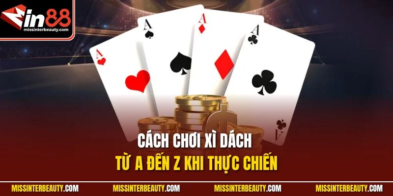 Cách chơi xì dách từ A đến Z khi thực chiến