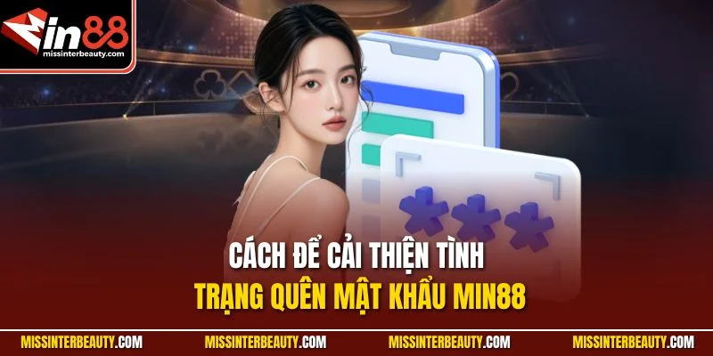 Cách để cải thiện tình trạng quên mật khẩu Min88