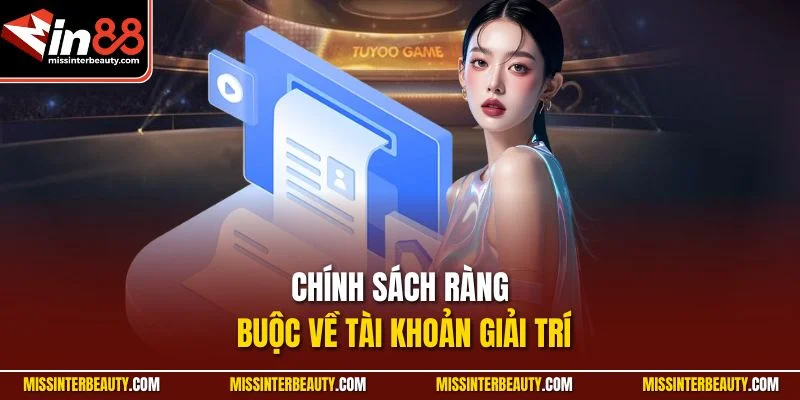 Chính sách ràng buộc về tài khoản giải trí