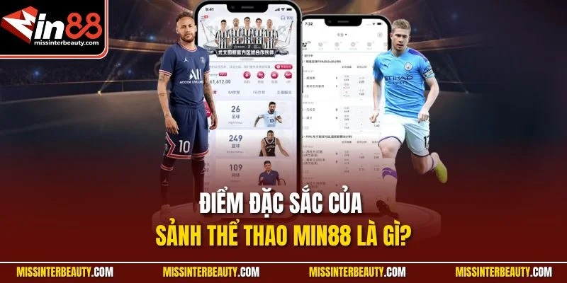 Điểm đặc sắc của sảnh Thể Thao Min88 là gì?