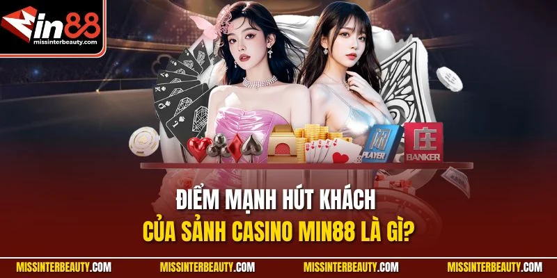 Điểm mạnh hút khách của sảnh Casino Min88 là gì?