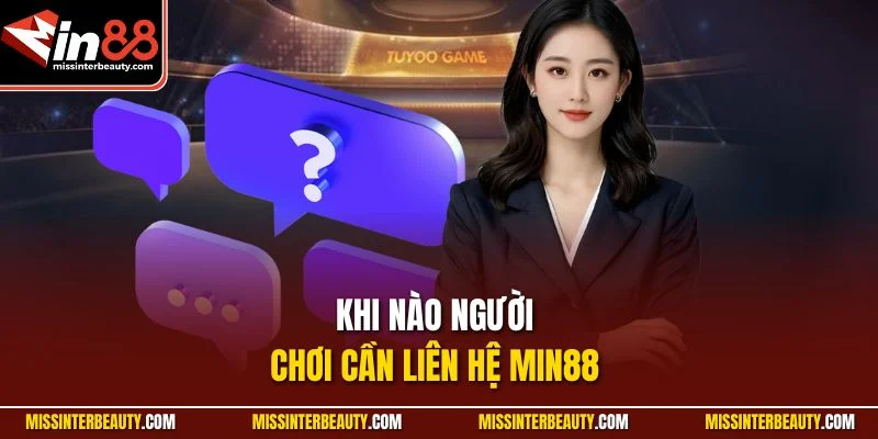 Khi nào người chơi cần liên hệ Min88 