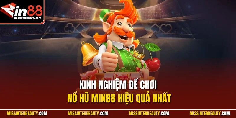 Kinh nghiệm để chơi Nổ Hũ Min88 hiệu quả nhất