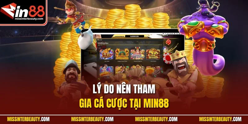 Lý do nên tham gia cá cược tại Min88 