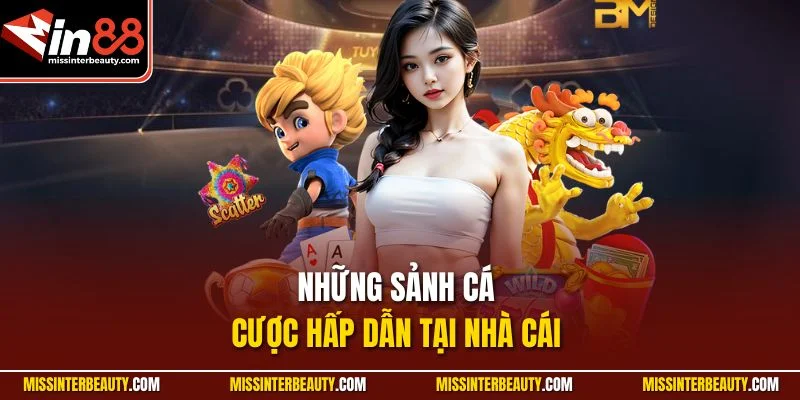 Những sảnh cá cược hấp dẫn tại nhà cái 