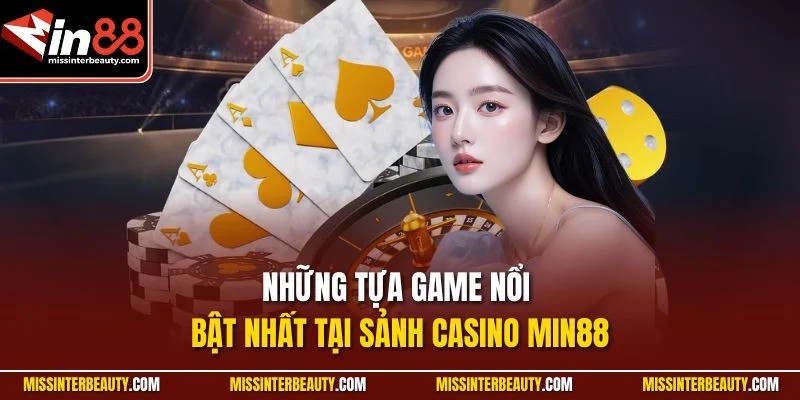 Những tựa game nổi bật nhất tại sảnh Casino Min88
