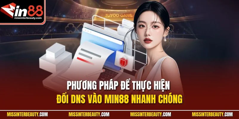 Phương pháp để thực hiện đổi DNS vào Min88 nhanh chóng