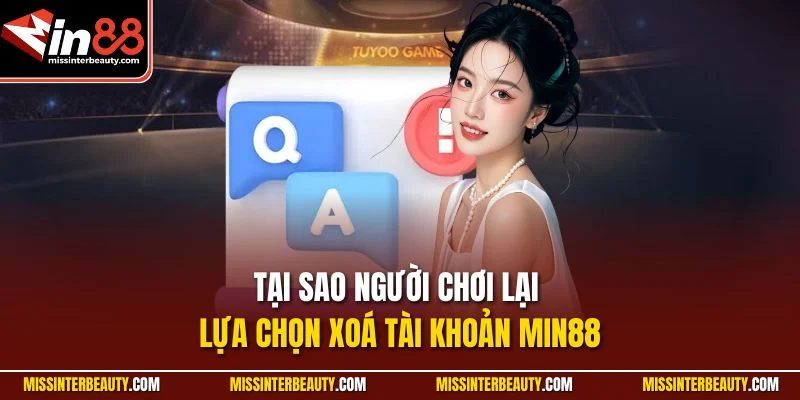 Tại sao người chơi lại lựa chọn xoá tài khoản Min88