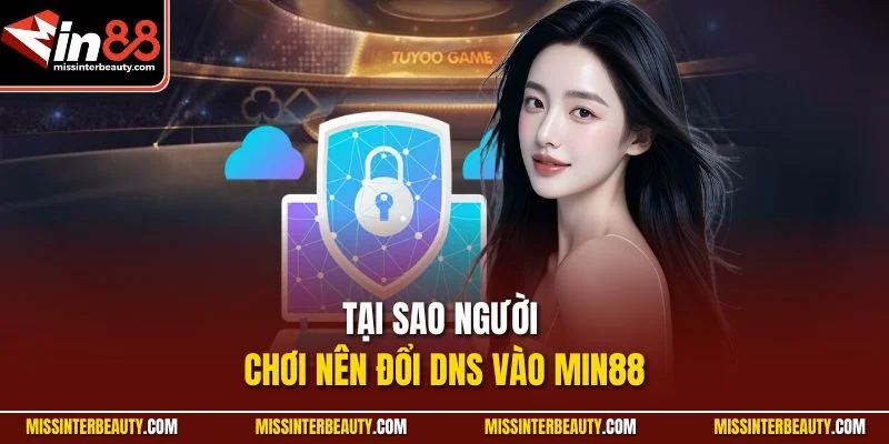 Tại sao người chơi nên đổi DNS vào Min88