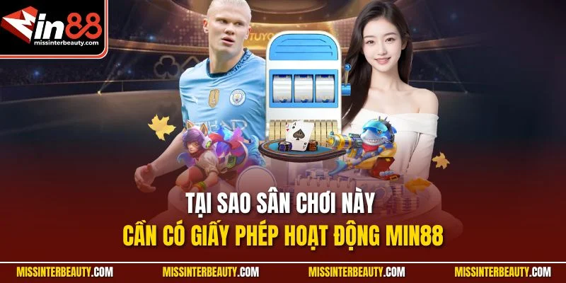 Tại sao sân chơi này cần có giấy phép hoạt động Min88