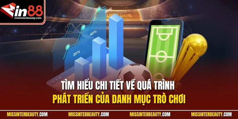 Tìm hiểu chi tiết về quá trình phát triển của danh mục trò chơi
