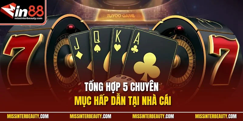 Tổng hợp 5 chuyên mục hấp dẫn tại nhà cái