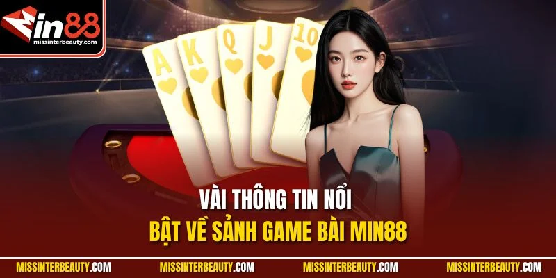 Vài thông tin nổi bật về sảnh game bài Min88